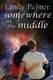 Somewhere in the Middle (Paperback): Linda Palmer