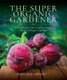 The Super Organic Gardener - Everything You Need to Know About a Vegan Garden (Paperback): Matthew Appleby