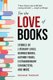 For the Love of Books - Stories of Literary Lives, Banned Books, Author Feuds, Extraordinary Characters, and More (Hardcover):...