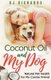 Coconut Oil and My Dog - Natural Pet Health For My Canine Friend (Paperback): B J Richards