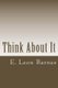 Think About It - It is never bad to take a second look. (Paperback): E Leon Barnes