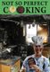 Not So Perfect Cooking (Paperback): Wayne Shaw