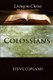 Colossians - Living In Christ: Bible Study/Commentary Series (Paperback): Steve Copland