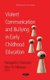 Violent Communication and Bullying in Early Childhood  Education (Paperback): Panagiotis J. Stamatis, Eleni N. Nikolaou