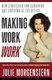 Making Work Work (Hardcover): Julie Morgenstern