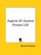 Aspects Of Ancient Persian Life (Paperback): Maneck Pithawalla