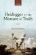 Heidegger and the Measure of Truth (Hardcover): Denis McManus