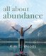 All about abundance (Paperback): Kim E. Woods