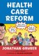 Health Care Reform - What It Is, Why It's Necessary, How It Works (Paperback): Jonathan Gruber