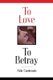 To Love, to Betray - Life as Betrayal (Paperback, New): Aldo Carotenuto