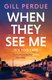 When They See Me (Paperback): Gill Perdue