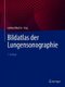 Bildatlas der Lungensonographie (German, Hardcover, 7., vollst. ub. u. ak. Aufl. 2022): Gebhard Mathis