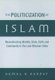 The Politicization of Islam - Reconstructing Identity, State, Faith, and Community in the Late Ottoman State (Hardcover): Kemal...