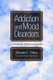 Addiction and Mood Disorders: A Guide for Clients and Families - A Guide for Clients and Families (Paperback, New edition):...