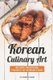 Korean Culinary Art - Recipes Providing the Best of Korean Food (Paperback): Jennifer Jones