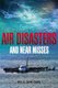 The Mammoth Book of Air Disasters and Near Misses (Paperback): Paul Simpson