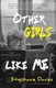 Other Girls Like Me (Paperback): Stephanie Davies