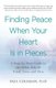 Finding Peace When Your Heart Is In Pieces - A Step-by-Step Guide to the Other Side of Grief, Loss, and Pain (Paperback): Paul...