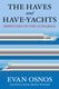 The Haves and Have-Yachts - Dispatches on the Ultrarich (Hardcover): Evan Osnos