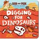 Seek-&-Peek: Digging for Dinosaurs 01 - (0 - 4 years) (Board book): June Smalls