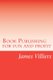 Book Publishing for fun and profit - Write and publish your own book, an easy way (Paperback): James Villiers