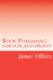 Book Publishing for fun and profit - Write and publish your own book, an easy way (Paperback): James Villiers