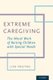 Extreme Caregiving - The Moral Work of Raising Children with Special Needs (Paperback): Lisa Freitag