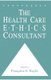 The Health Care Ethics Consultant (Hardcover, 1994 ed.): Francoise C. Baylis