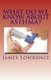 What Do We Know about Asthma? - Diagnosing and Treating Asthmatic Conditions (Paperback): James M. Lowrance