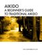 Aikido A beginner's guide to traditional aikido - Aikido manual for beginners - b/w (Paperback): Mats Alexandersson