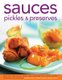 Sauces, Pickles & Preserves - More Than 400 Sauces, Salsas, Dips, Dressings, Jams, Jellies, Pickles, Preserves and Chutneys...