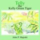 Telly the Kelly Green Tiger (Paperback): John P Majeski