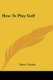 How To Play Golf (Paperback): Harry Vardon