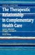 The Therapeutic Relationship in Complementary Health Care (Paperback): Annie Mitchell, Maggie Cormack