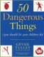 50 Dangerous Things (You Should Let Your Children Do) (Paperback): Gever Tulley, Julie Spiegler