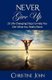 Never Give Up - 20 Life-Changing Steps to Help You Get What You Really Want (Paperback): Christine John