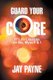 Guard Your Core - 17 Life Lessons on Me, Myself and I (Paperback): Jay Payne