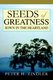 Seeds of Greatness Sown in the Heartland (Paperback): Peter H. Zindler