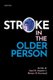 Stroke in the Older Person (Hardcover): Sunil K. Munshi, Rowan Harwood
