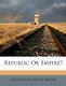 Republic Or Empire? (Paperback): William Jennings Bryan