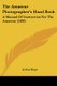 The Amateur Photographer's Hand Book - A Manual Of Instruction For The Amateur (1890) (Paperback): Arthur Hope