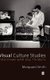 Visual Culture Studies - Interviews with Key Thinkers (Hardcover): Marquard Smith