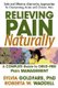Relieving Pain Naturally - Safe and Effective Alternative Approaches to Treating and Overcoming Chronic Pain (Paperback):...