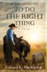 To Do the Right Thing (Paperback): Edward K Mackendrik