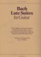 Bach Lute Suites for Guitar - The Complete Works for Lute Solo by Johann Sebastian Bach. Newly Transcribed and Annotated,...