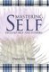 Mastering Self - To Lead Self and Others (Hardcover): Donald G. Hanna