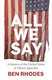 All We Say - A History Of The United States in Fifteen Speeches (Paperback): Ben Rhodes