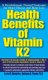 Health Benefits of Vitamin K2 - A Revolutionary Natural Treatment for Heart Disease and Bone Loss (Hardcover): Larry M. Howard,...