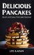 Delicious Pancakes! - Quick and Easy Pancake Recipes (Paperback): Les Ilagan