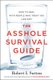 The Asshole Survival Guide - How to Deal with People Who Treat You Like Dirt (Paperback): Robert I. Sutton